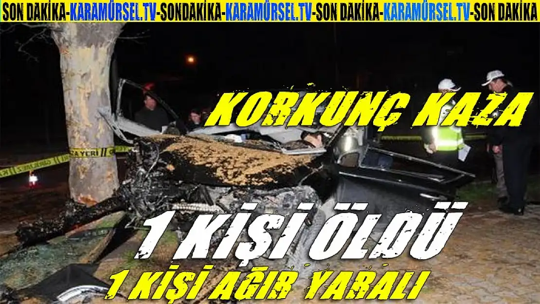 Korkunç Kaza 1 Kişi öldü  1 Kişi ağır yaralı