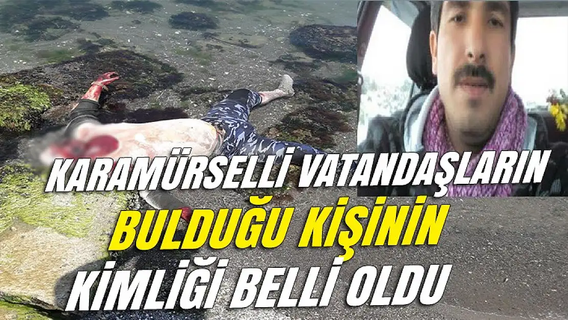 Karamürselli vatandaşların bulduğu cesedin kimliği belli oldu