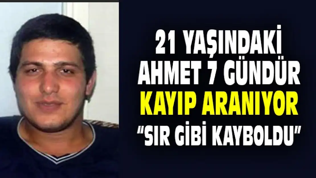 Ahmet Aktürk 7 Gündür Kayıp, Aranıyor