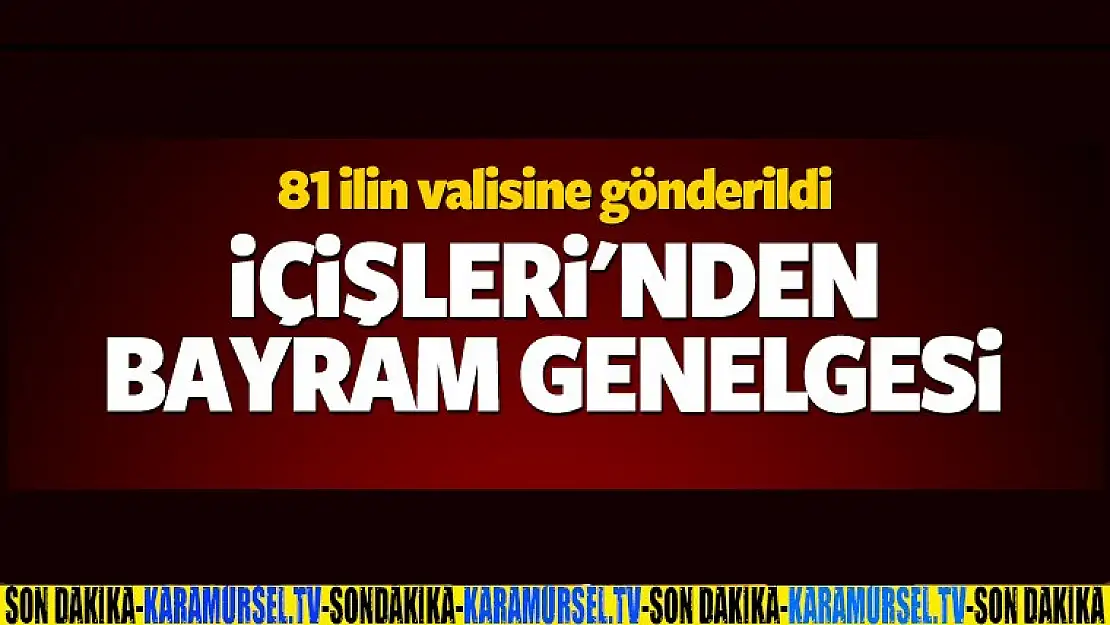 İçişlerinden Bayram Uyarısı 81 İle Gönderildi