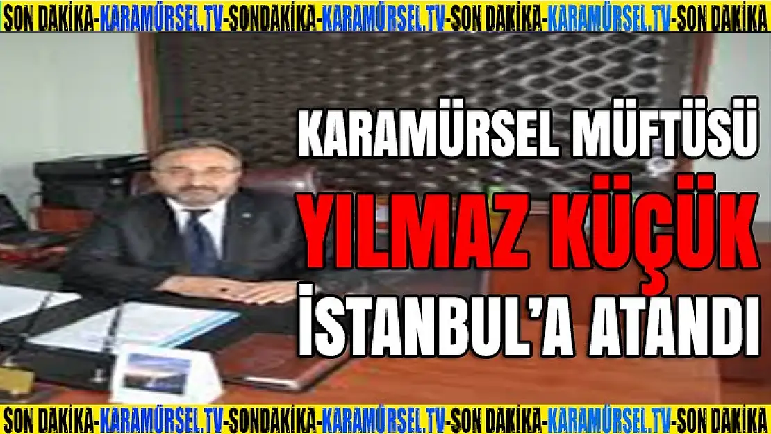 Karamürsel Müftüsü Yılmaz Küçük, İstanbul'a atandı