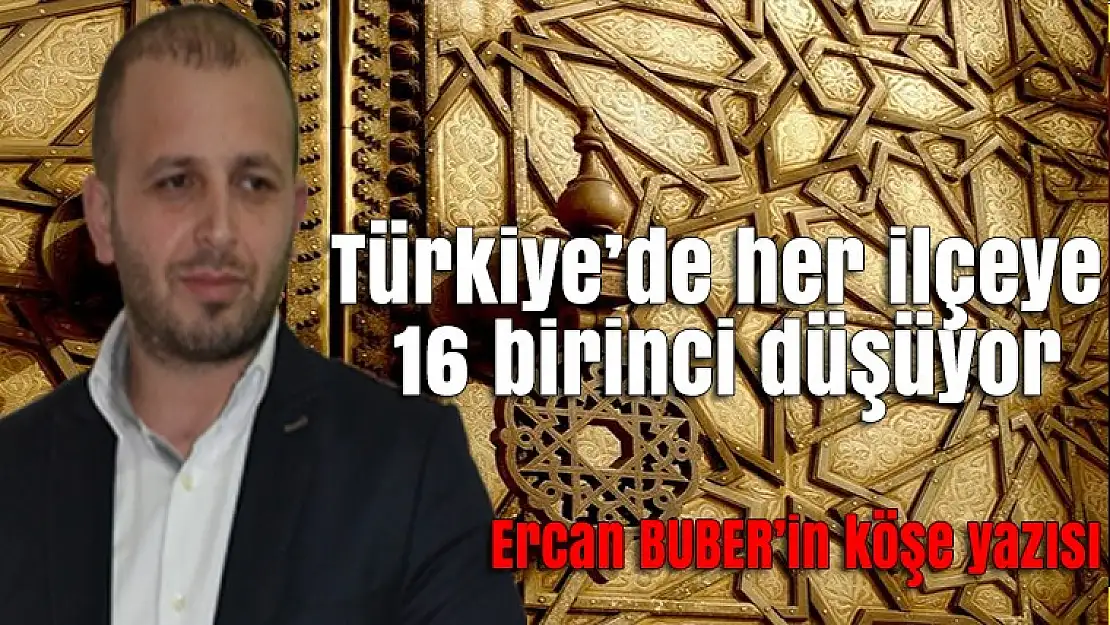 Türkiye'de her ilçeye 16 birinci düşüyor