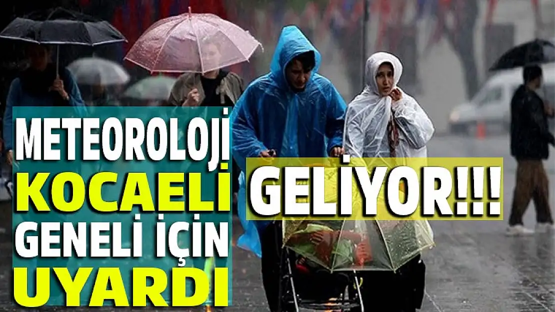 Meteoroloji Genel Müdürlüğü Kocaeli geneli için uyardı!