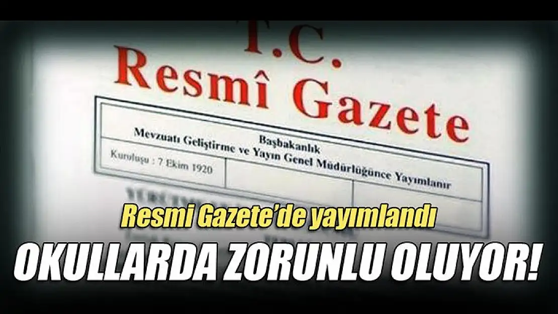 Resmi Gazetede Yayınlandı, Zorunlu Oluyor