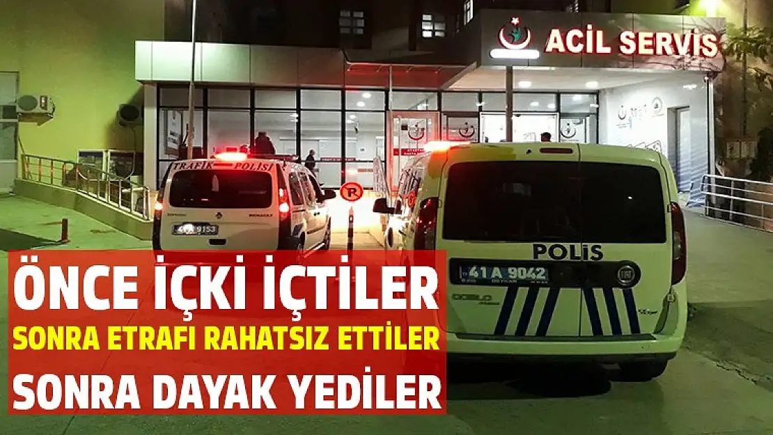 Alkol içip etrafı rahatsız eden kişiler hastanelik oldu