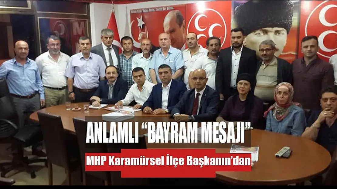 MHP İlçe başkanı Çetin Öksüzden, Anlamlı Bayram Mesajı