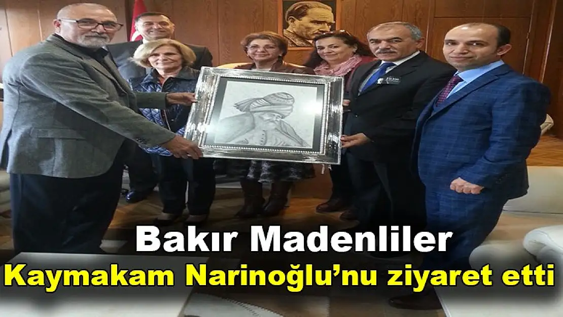 Bakır Madenliler Kaymakam Narinoğlu'nu ziyaret etti.