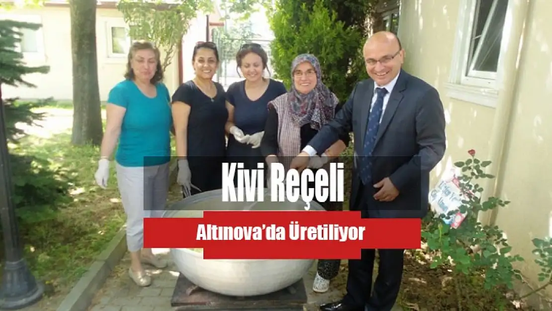 Kivi Reçeli Altınova'da Üretiliyor