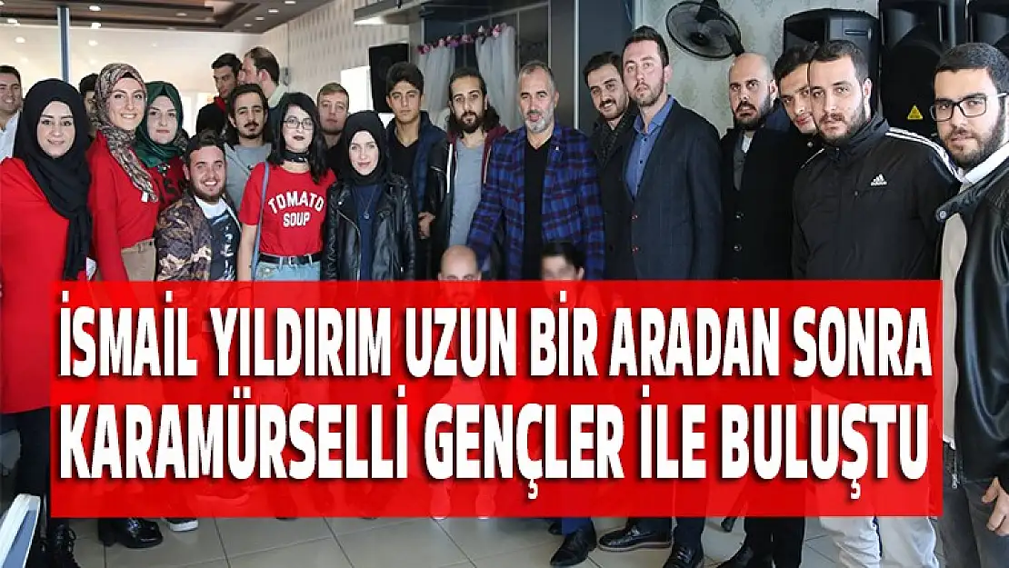 Yıldırım, uzun bir aradan sonra Karamürselli gençler ile buluştu