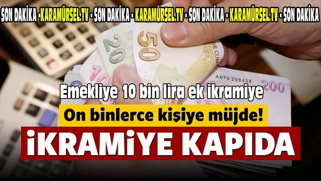 Emekliye 10 bin lira ek ikramiye