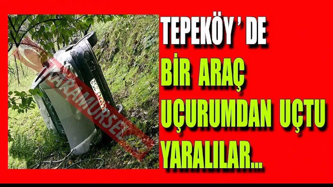 TEPEKÖY'DE  BİR ARAÇ UÇURUMDAN UÇTU