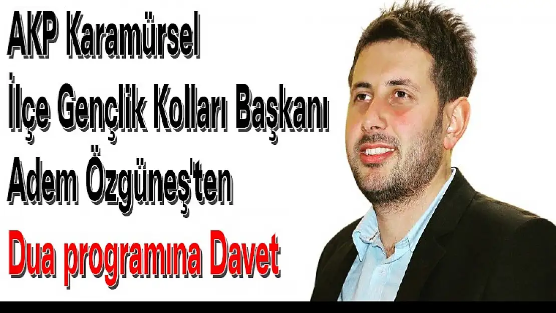 Adem Özgüneş'ten Dua programına Davet