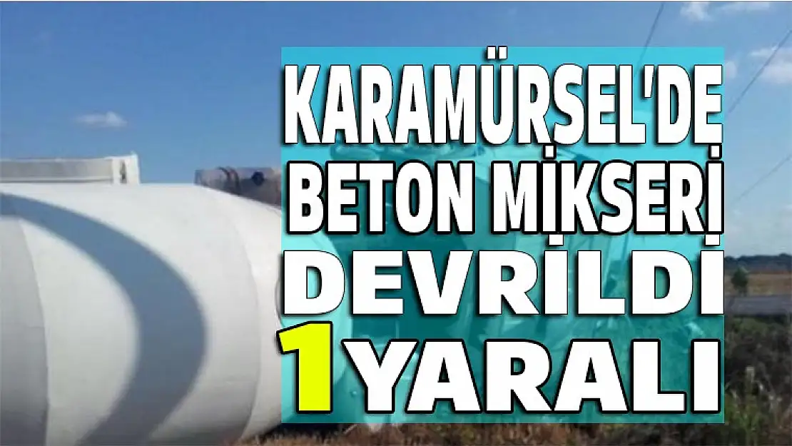 Karamürsel'de beton mikseri devrildi 1 yaralı