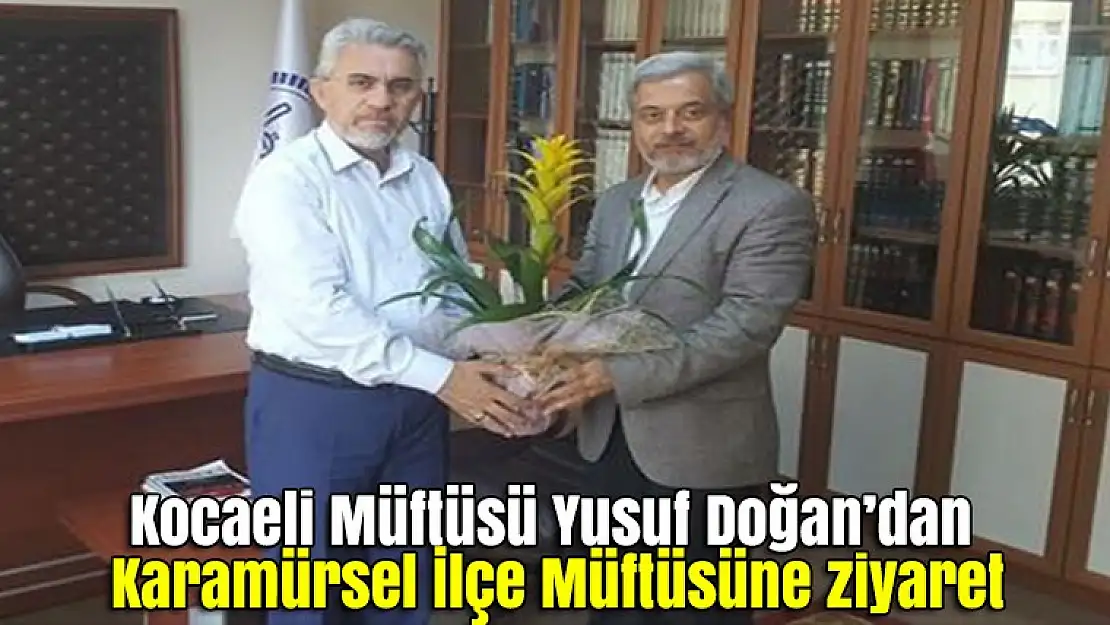 Kocaeli Müftüsü Yusuf Doğan'dan Karamürsel İlçe Müftüsüne ziyaret