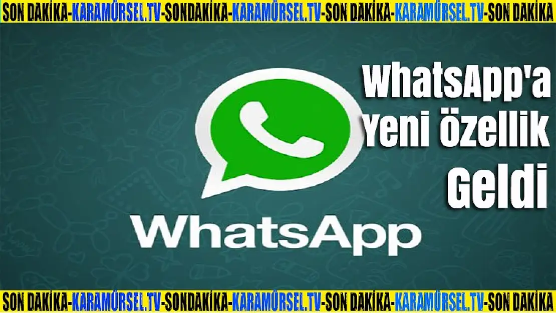 WhatsApp'a yeni özellik geldi