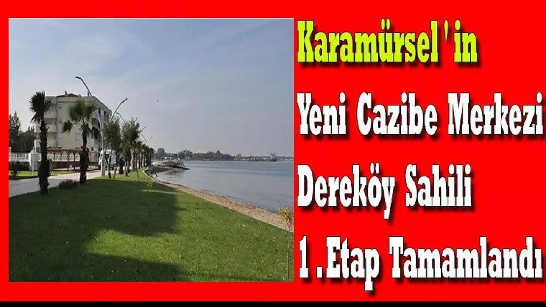 Karamürsel'in Yeni Cazibe Merkezi Dereköy Sahili 1.Etap Tamamlandı