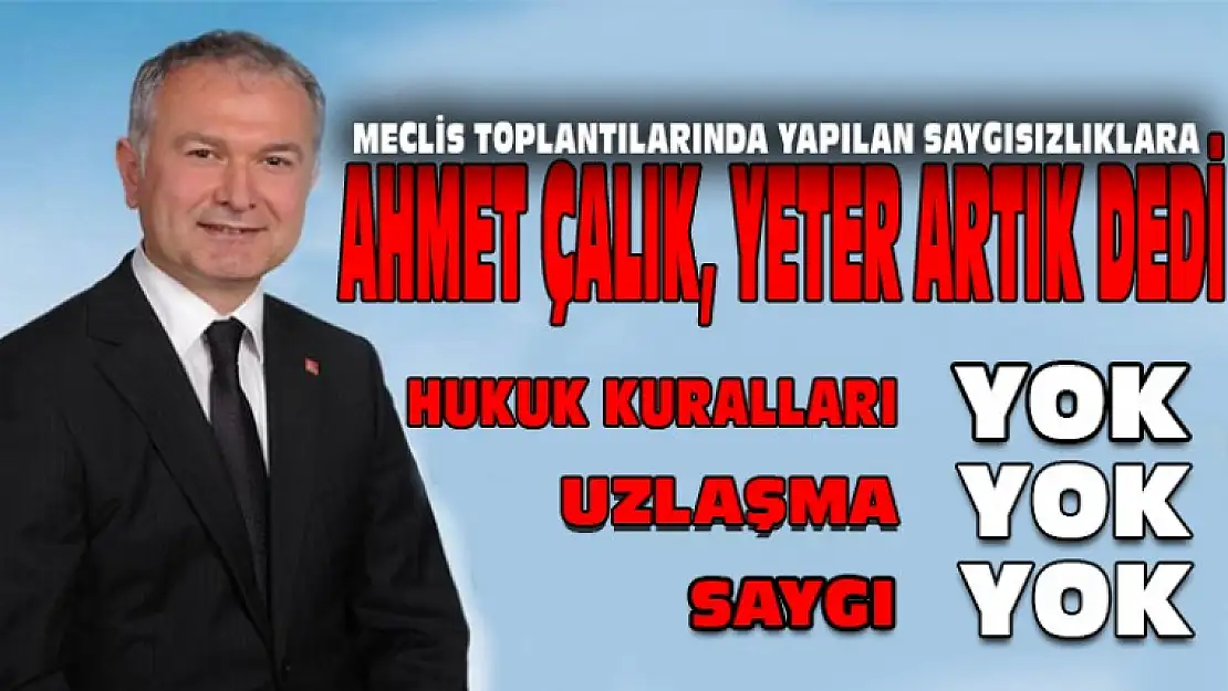 AHMET ÇALIK, ARTIK YETER DEDİ