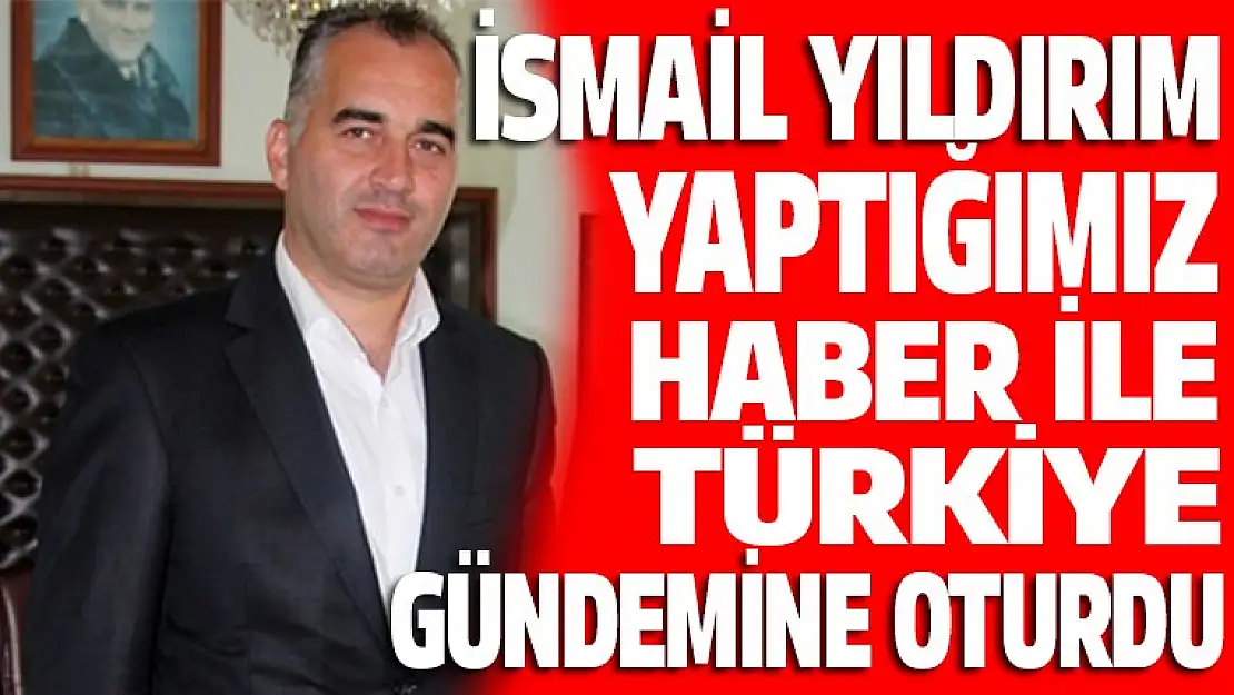 İsmail Yıldırım yaptığı hareket ile Türkiye gündemine oturdu