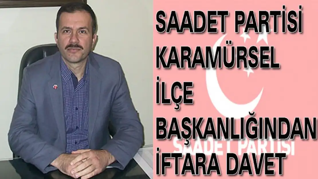 SAADET PARTİSİ KARAMÜRSEL İLÇE BAŞKANLIĞINDAN DAVET