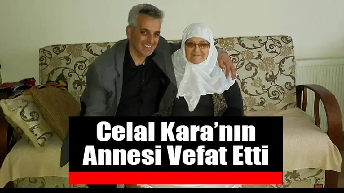 Celal Kara'nın Annesi vefat Etti