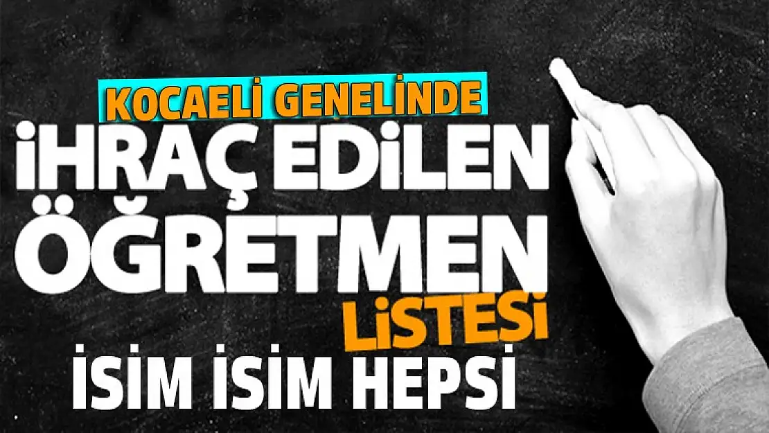 Kocaeli'de 12 öğretmen ihraç edildi, işte isim isim ihraç listesi