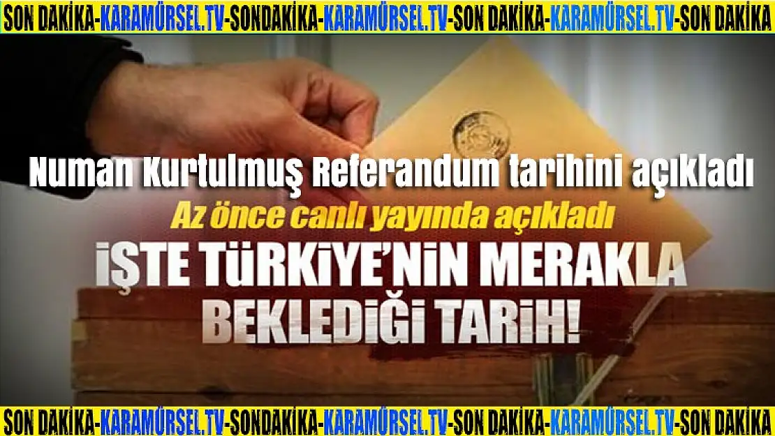 Numan Kurtulmuş referandum tarihini açıkladı