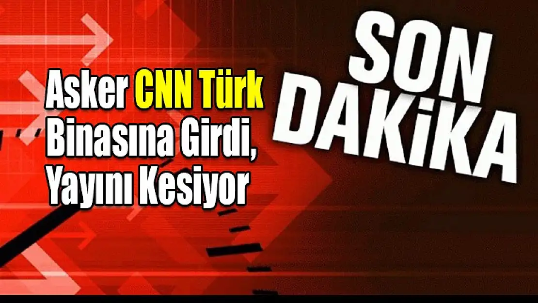 Asker CNN Türk Binasına Girdi, Yayını Kesiyor