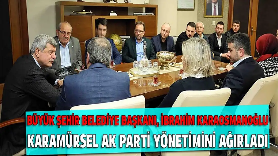 Karaosmanoğlu, Karamürsel AK Parti yönetimini ağırladı