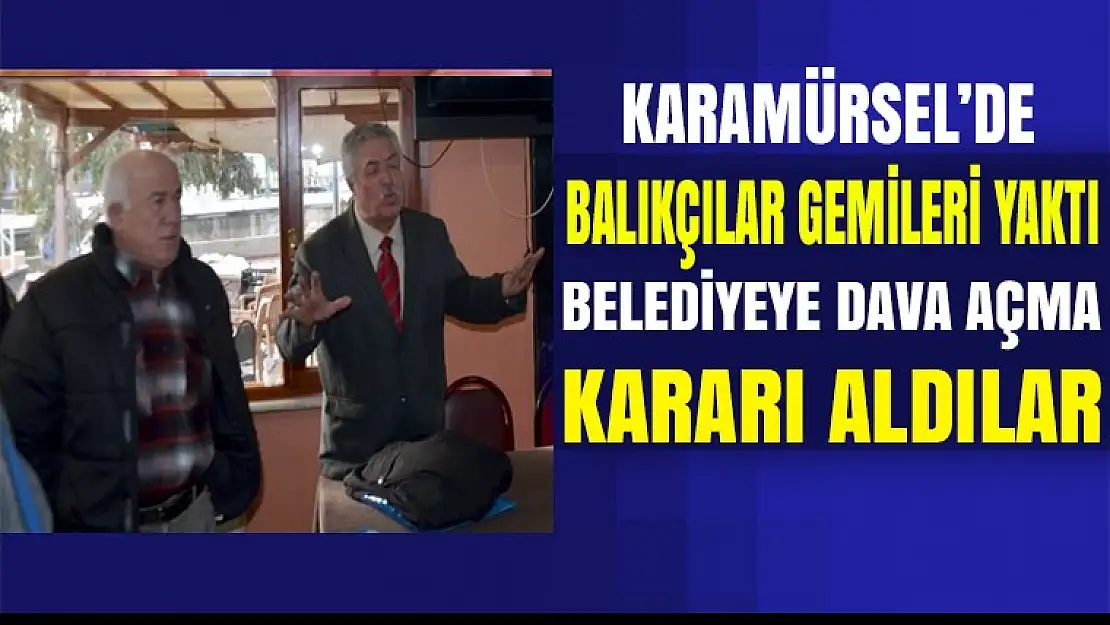 Balıkçılar Karamürsel Belediyesine dava açacaklar