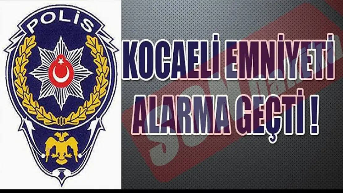 KOCAELİ'DE EMNİYET BİRİMLERİ TERÖR ALARMI!