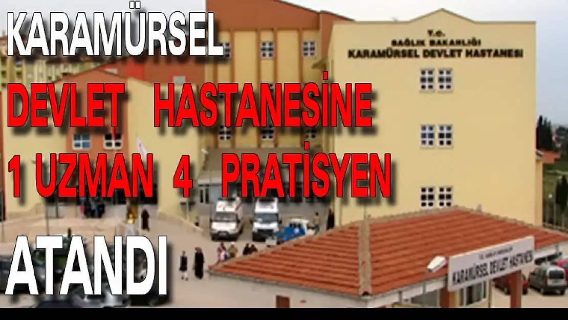 KARAMÜRSEL'E 1 UZMAN 4 PRATİSYEN ATANDI