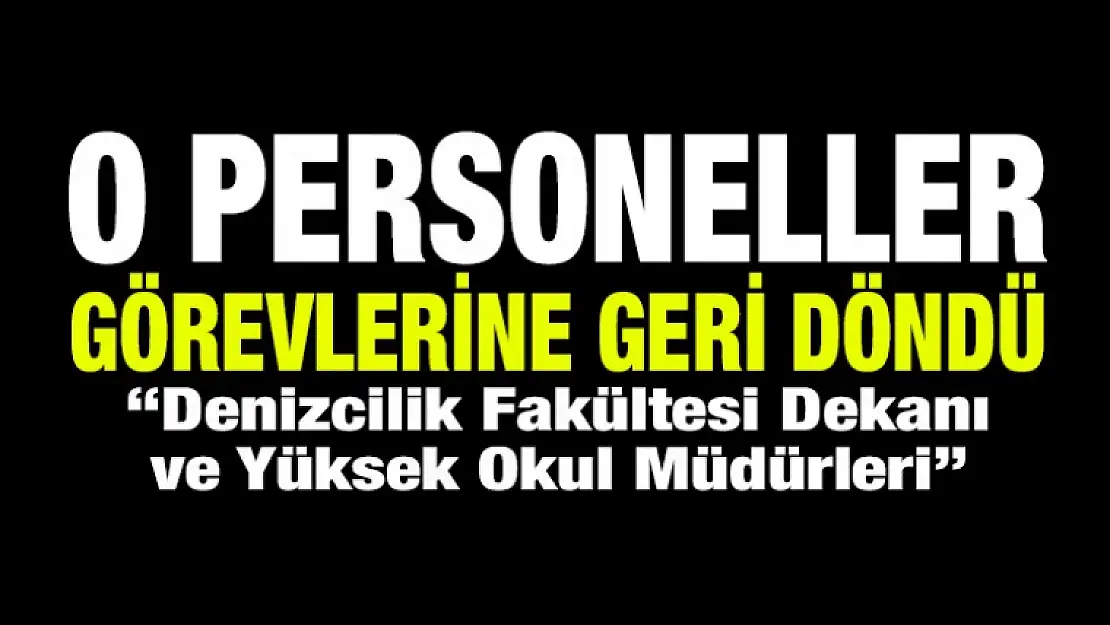 O Personeller Görevlerine Geri Döndü