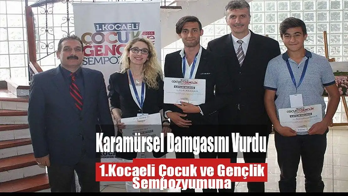 1.Kocaeli Çocuk ve Gençlik Sempozyumuna, Karamürsel damgasını vurdu