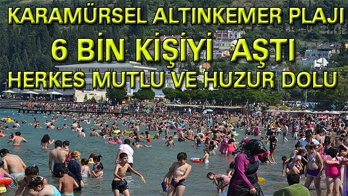 Karamürsel Altınkemer Plajı 6 Bini aşkın ziyaretçisi ile tıka basa dolu