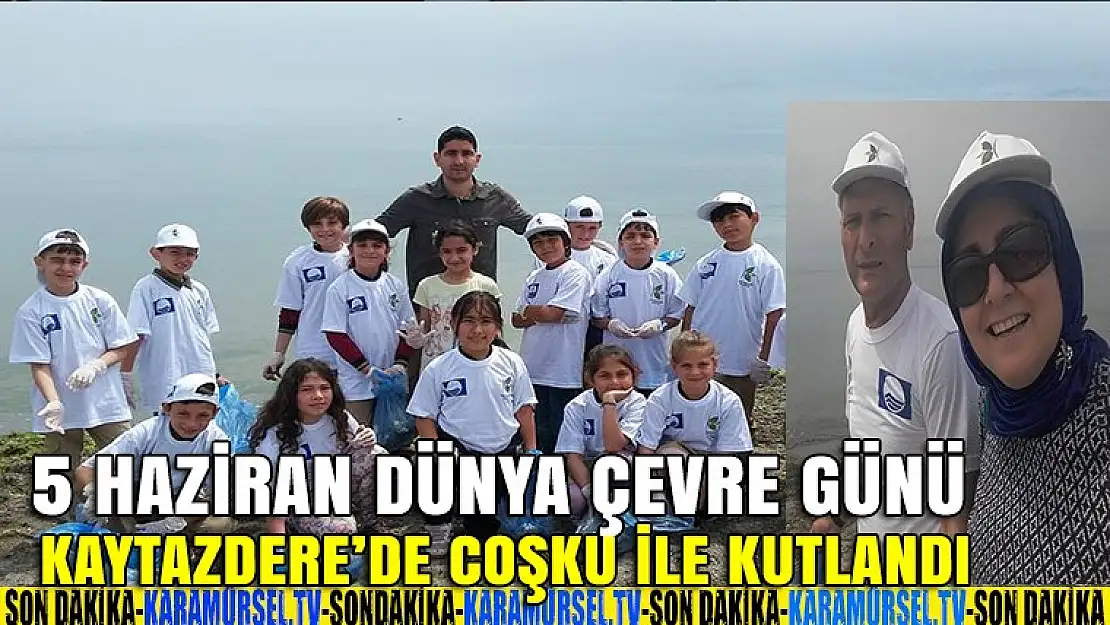 5 Haziran, Dünya çevre günü Kaytazdere'de coşku ile kutlandı