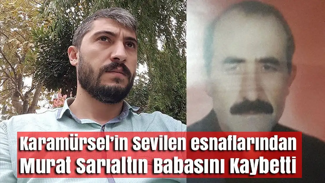 Karamürsel'in sevilen esnaflarından Murat Sarıaltın babasını kaybetti