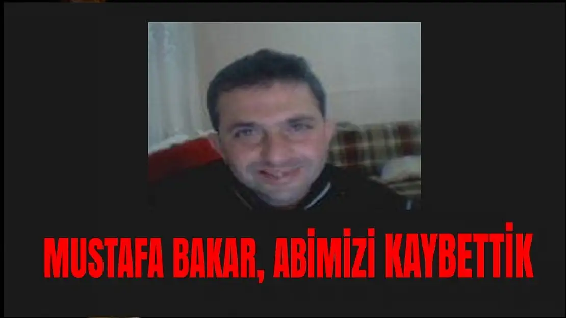 Mustafa Bakar , Abimizi Kaybettik