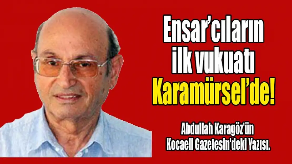 Ensar'cıların ilk vukuatı Karamürsel'de!