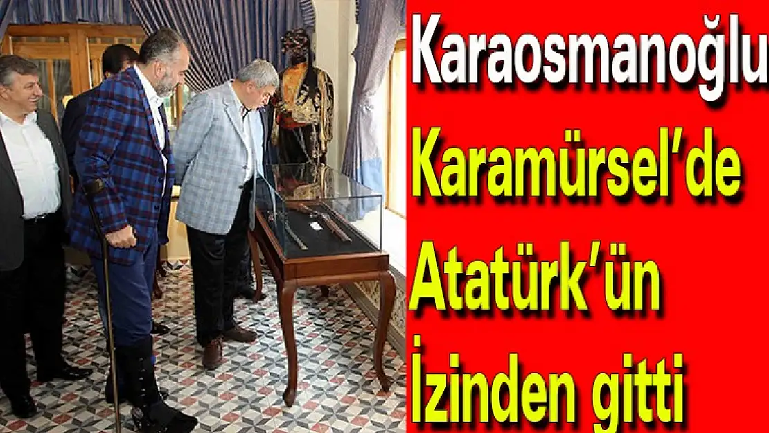 Karaosmanoğlu, Karamürsel'de  Atatürk'ün izinden gitti