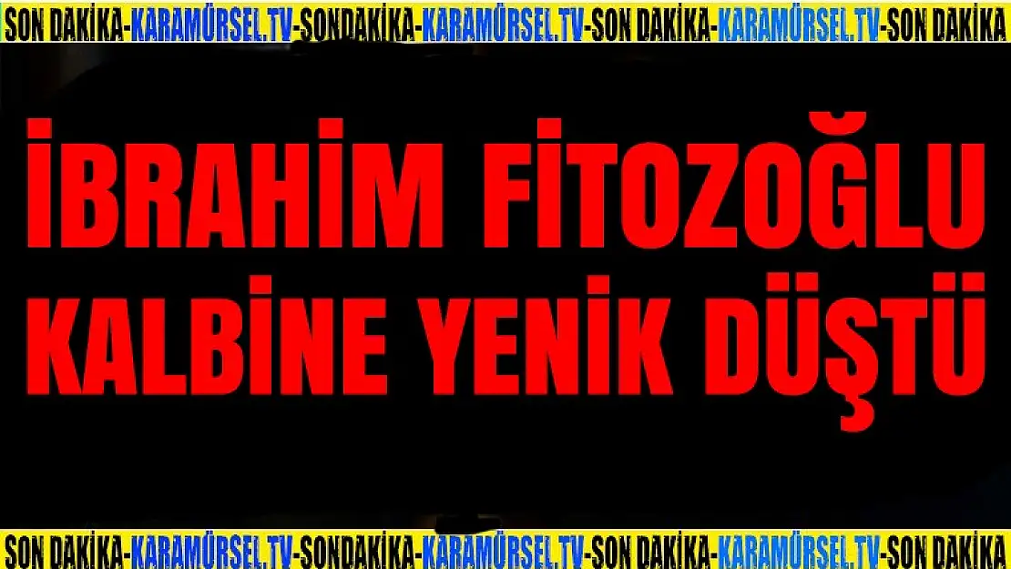 İbrahim Fitozoğlu yaşamını kaybetti