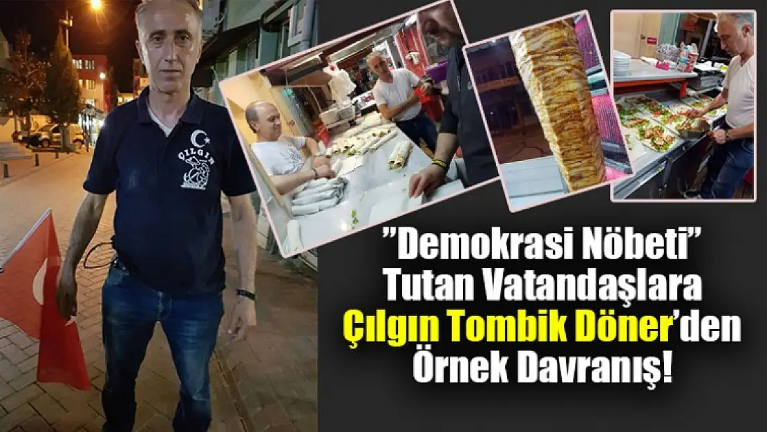 'Demokrasi Nöbeti' tutan vatandaşlara Çılgın Tombik Döner'den örnek davranış!