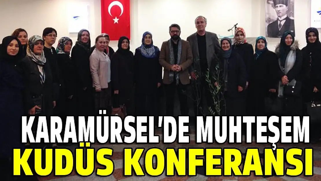 Karamürsel'de muhteşem kudüs konferansı