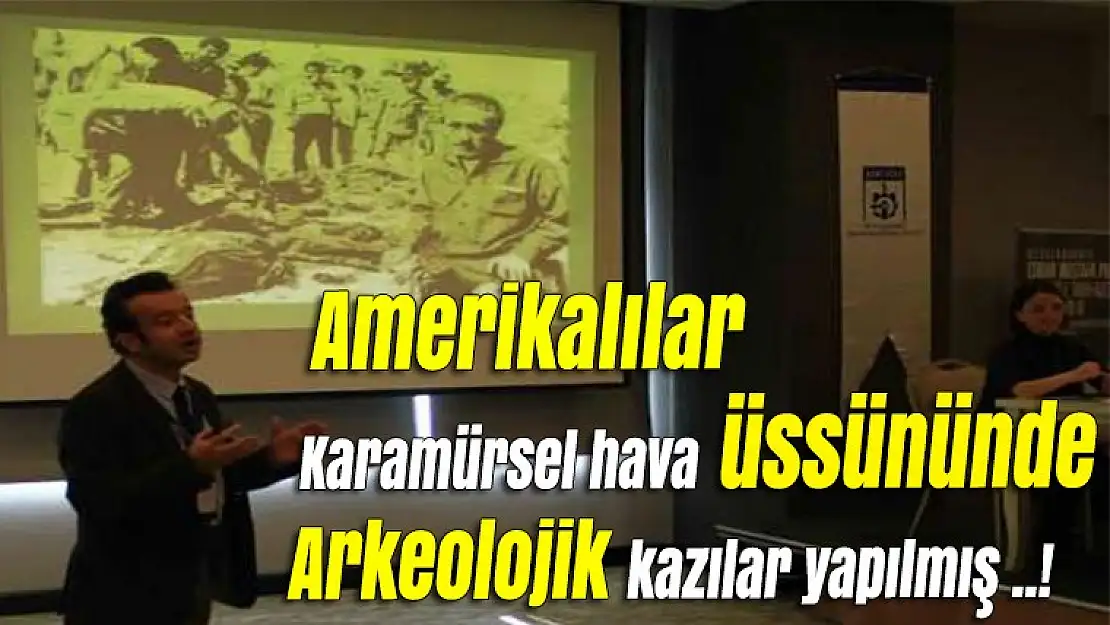 Amerikalılar Karamürsel hava üssünde arkeolojik kazılar yapılmış .!