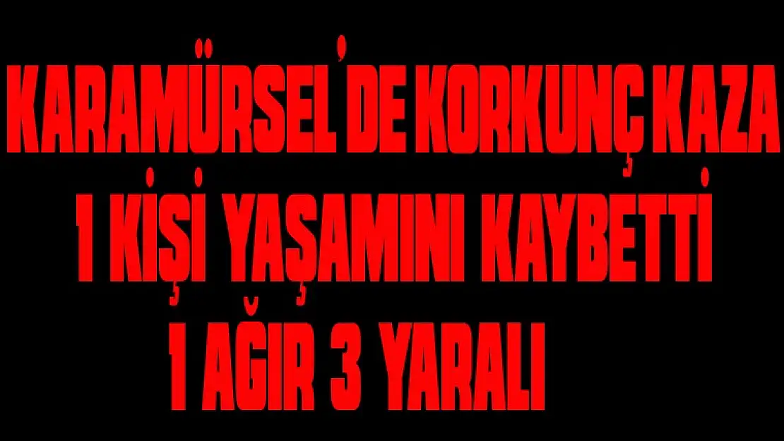 KARAMÜRSEL'DE KANLI GECE 1 ÖLÜ 3YARALI