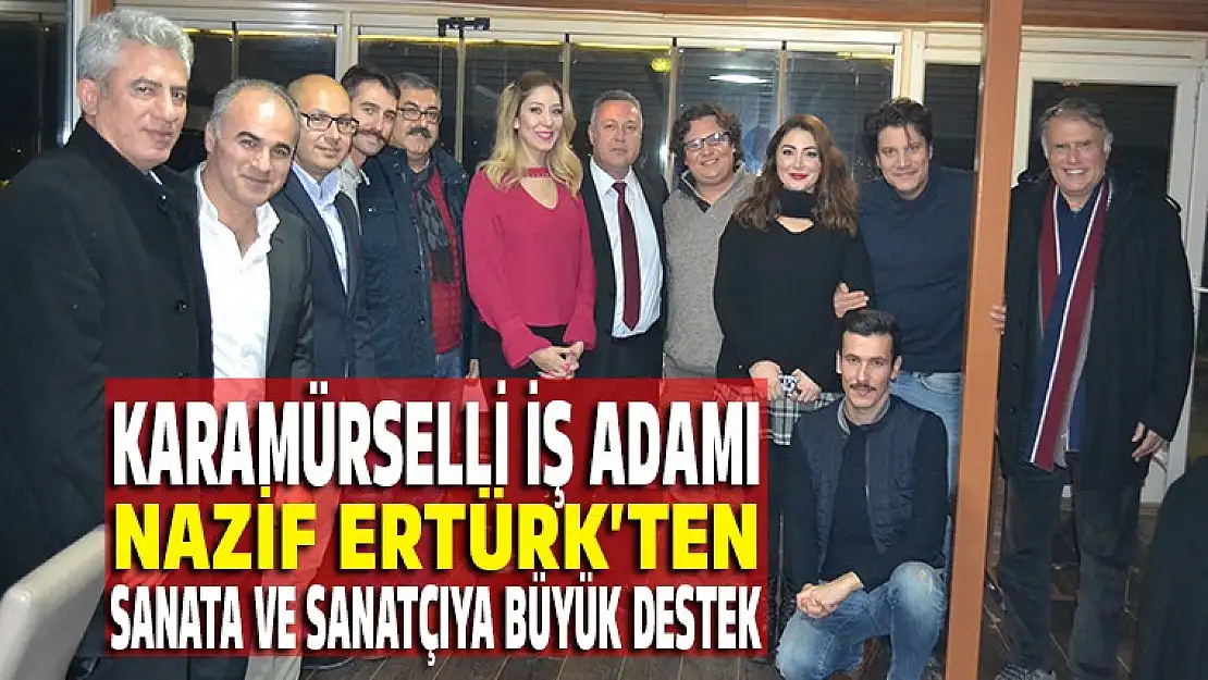 Karamürselli iş adamı Nazif Ertürk'ten sanata ve sanatçıya destek