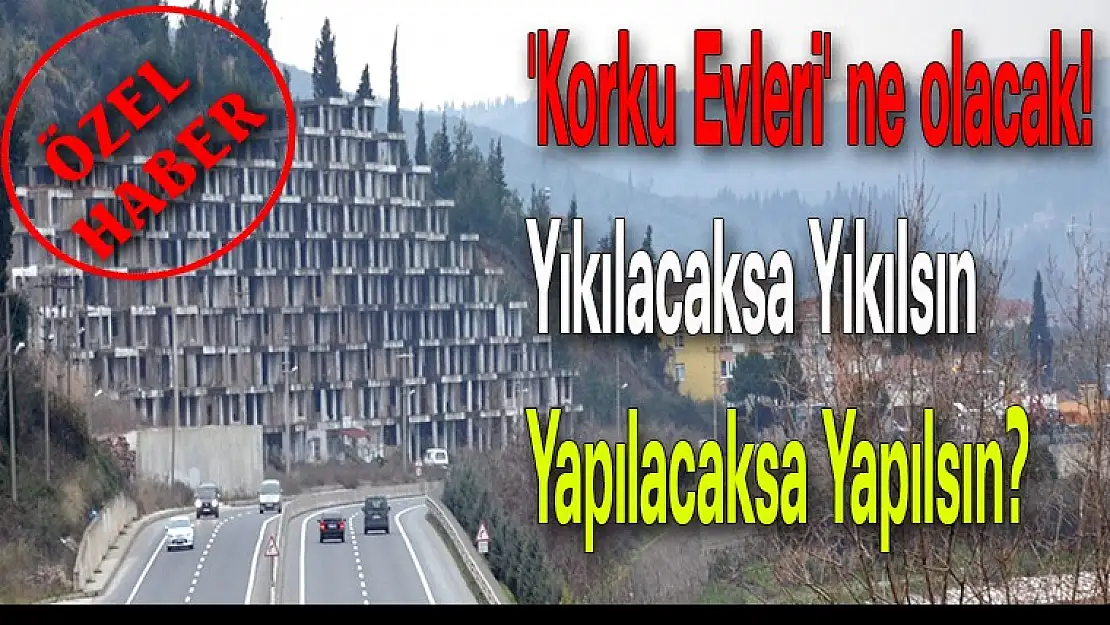 'Korku Evleri' ne olacak! Yıkılacaksa Yıkılsın, Yapılacaksa Yapılsın?