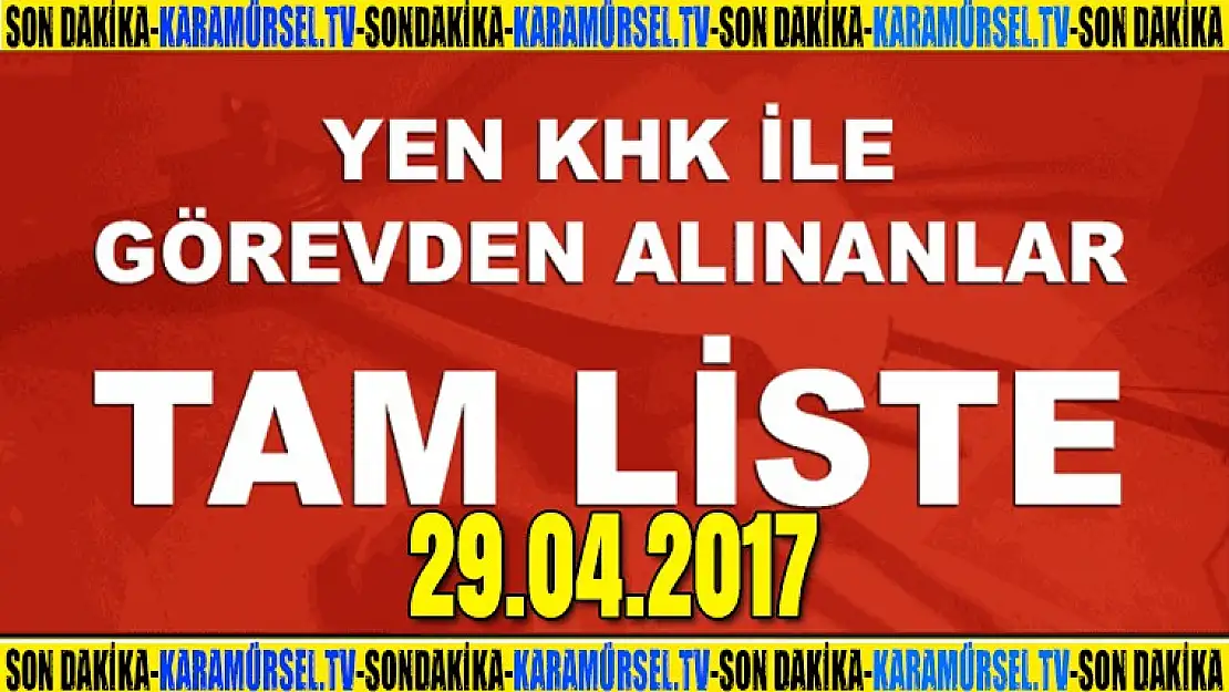 (29.04.2017) Yeni KHK ile kamu kurumlarından ihraç edilen 3939 kişi tam listesi