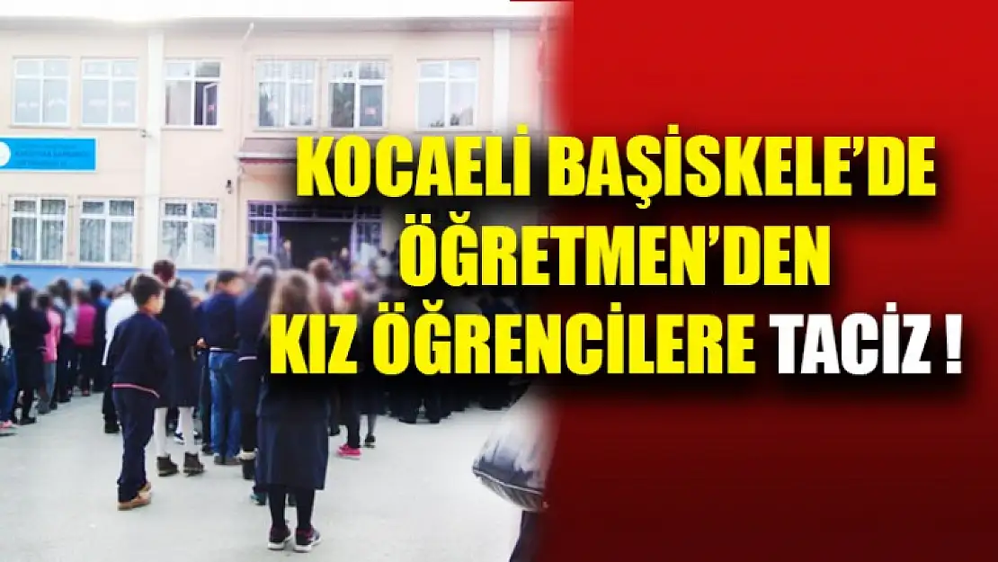 Kocaeli'de Öğretmenin Kız Öğrencilerine Tacizi !