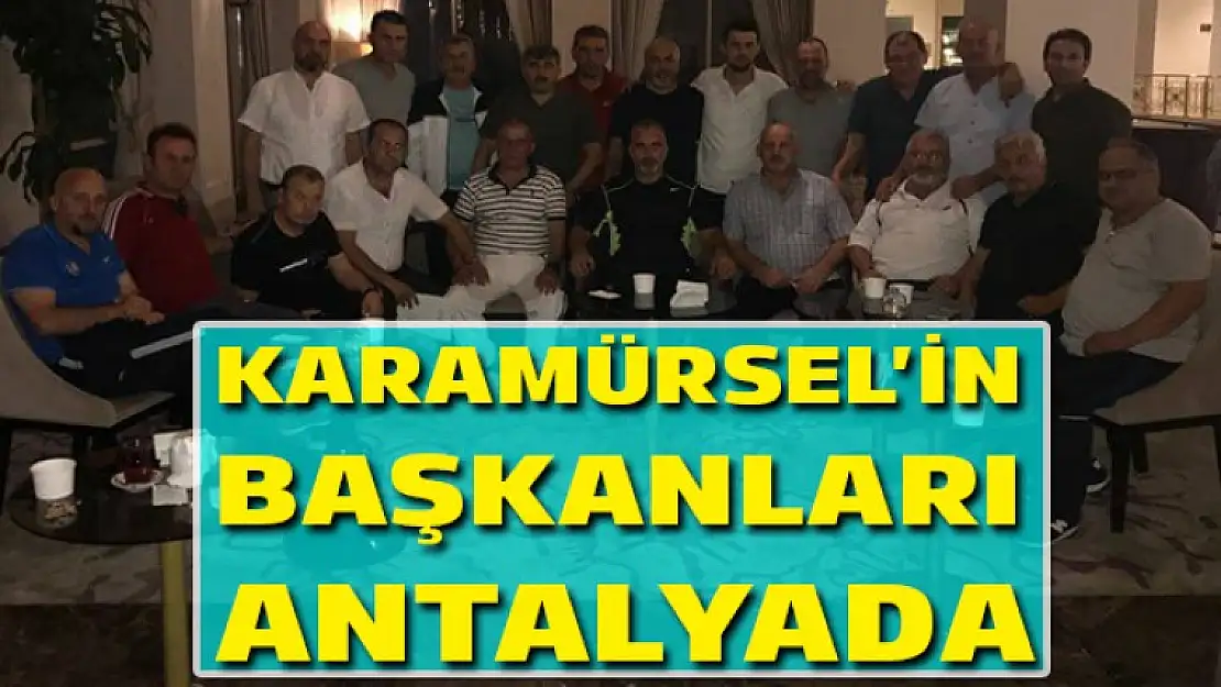 Karamürsel'in başkanları Antalyada