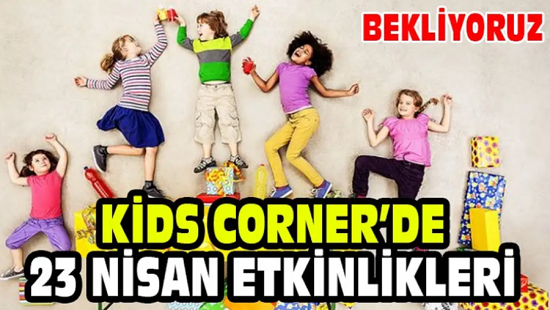 Kids Corner'de 23 Nisan Etkinlikleri